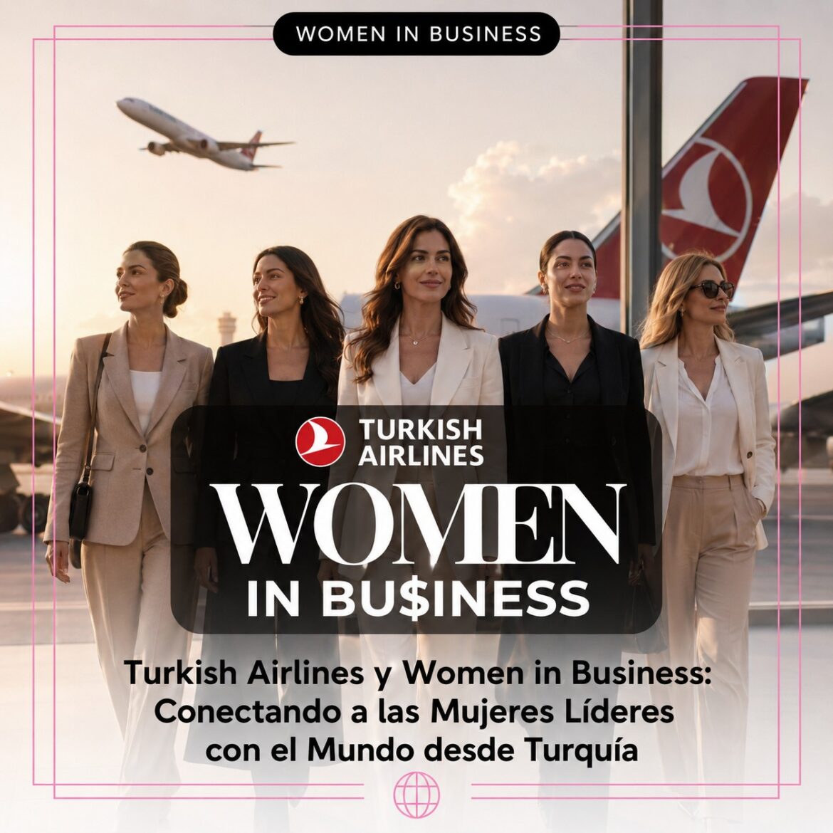 Turkish Airlines y Women in Business: Conectando a las mujeres líderes con el mundo desde Turquía